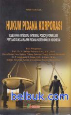 Hukum Pidana Korporasi: Kebijakan Integral (Integral Policy) Formulasi Pertanggungjawaban Pidana Korporasi di Indonesia